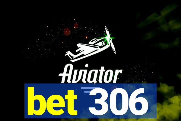 bet 306